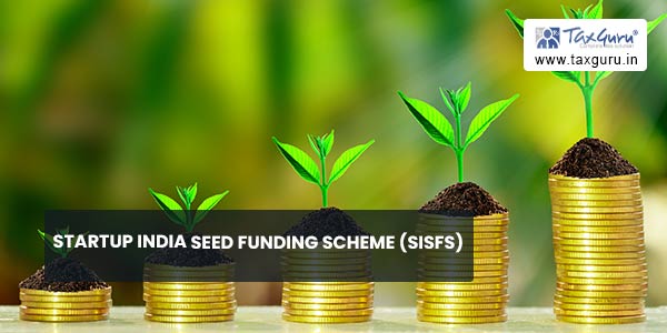 Startup India Seed Funding Scheme (SISFS)