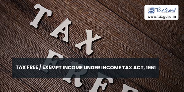 Tax Free Exempt Income Under Income Tax Act, 1961
