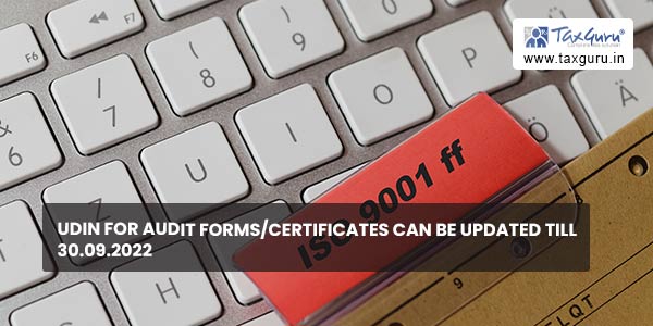 UDIN for Audit Forms-Certificates can be updated till 30.09.2022