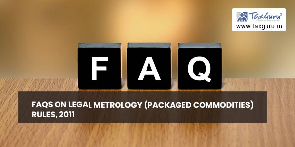 FAQs on Legal Metrology (Packaged Commodities) Rules, 2011
