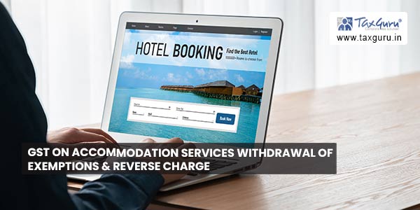 GST on Accommodation Services Withdrawal of Exemptions & Reverse Charge