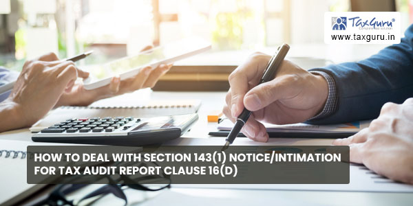 How To Deal with Section 143(1) NoticeIntimation for Tax Audit Report Clause 16(D)