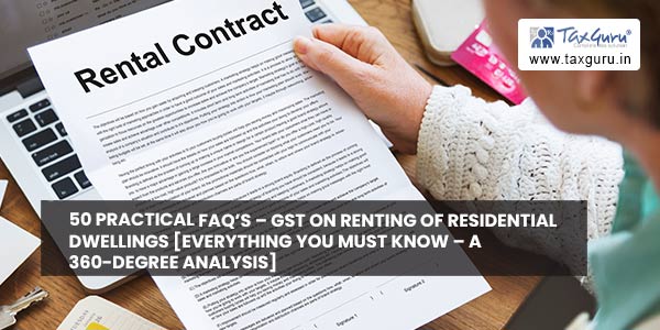 50 Practical FAQ’s - GST on Renting of residential dwellings [Everything you must know – A 360-degree analysis]