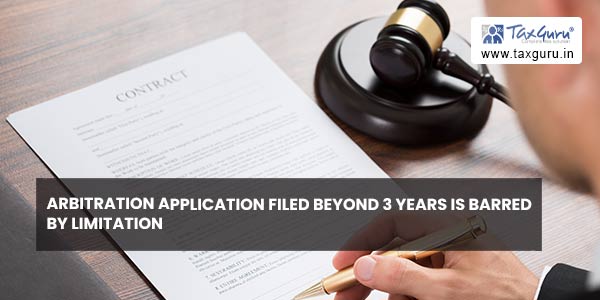 Arbitration application filed beyond 3 years is barred by limitation