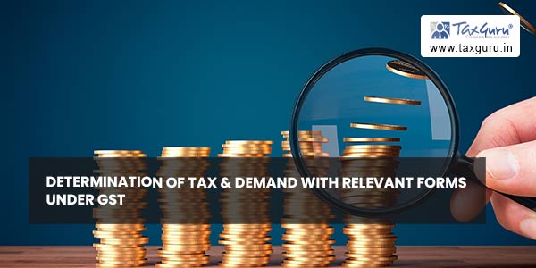 Determination of Tax & Demand with Relevant Forms under GST