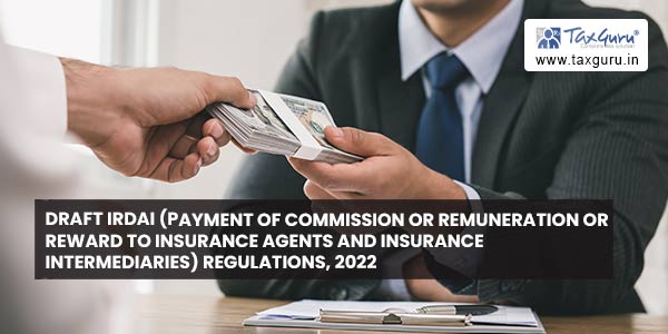 Draft IRDAI (Payment of Commission or Remuneration or Reward to Insurance Agents and Insurance Intermediaries) Regulations, 2022