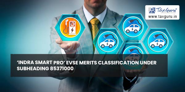 'Indra Smart Pro' EVSE merits classification under subheading 85371000