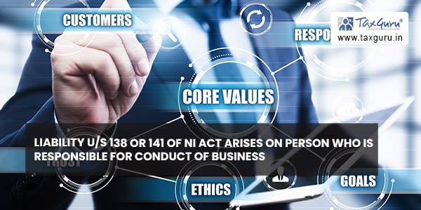 Liability us 138 or 141 of NI Act arises on person who is responsible for conduct of business