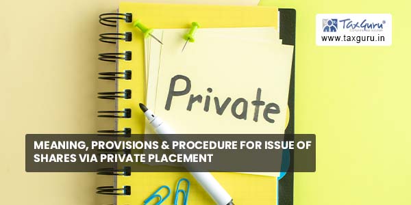 Meaning, Provisions & Procedure For Issue of Shares Via Private Placement