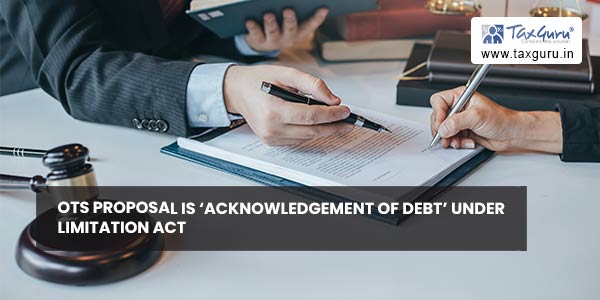 OTS proposal is 'acknowledgement of debt' under Limitation Act
