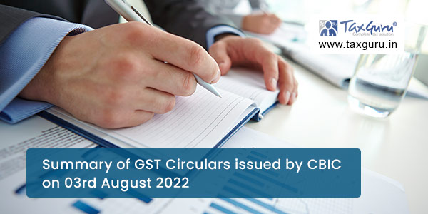 Summary of GST Circulars issued by CBIC on 03rd August 2022