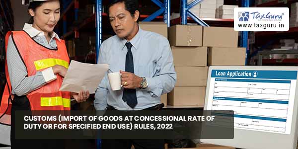 Customs (Import of Goods at Concessional Rate of Duty or for Specified End Use) Rules, 2022