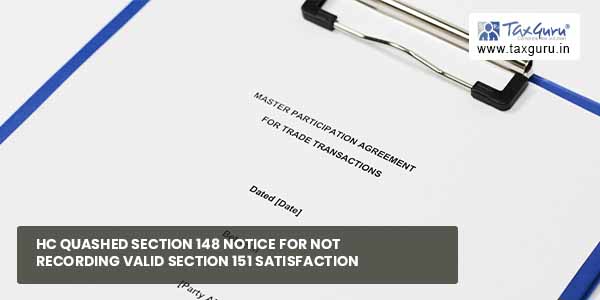 HC quashed Section 148 Notice for not recording valid section 151 satisfaction