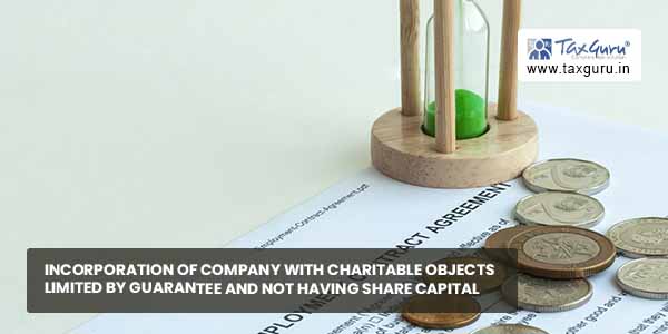 Incorporation of Company with Charitable Objects Limited by Guarantee and not having Share Capital