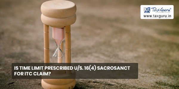 Is time limit prescribed us. 16(4) sacrosanct for ITC Claim