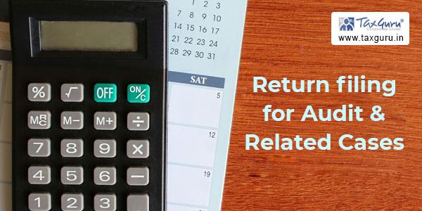 Due Date for Return filing for Audit & Related Cases extended to 07th ...