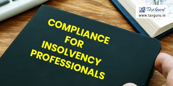Compliance for Insolvency Professionals & Insolvency Professional Entity