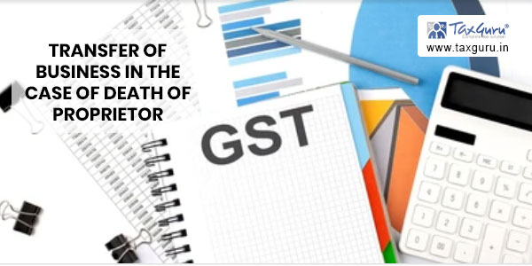 GST Transfer of Business in the case of Death of Proprietor