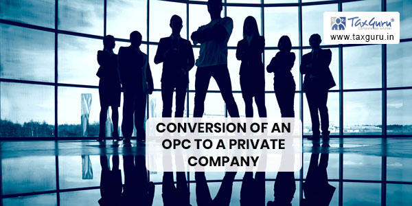 All about Conversion of an OPC to a Private Company