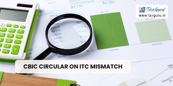 CBIC Circular on ITC Mismatch For FY 2017-18 & 2018-19 - Solving A Problem That May Not Exist
