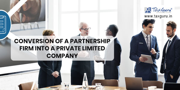 Conversion of A Partnership Firm Into A Private Limited Company - Prerequisites & Steps