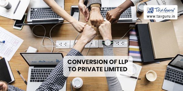 Conversion of LLP to Private Limited Direct & Indirect Tax issues & practical difficulties