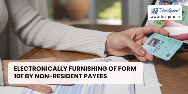 Electronically furnishing of form 10F by Non-Resident payees