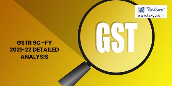 GSTR 9C -FY 2021-22 Detailed Analysis