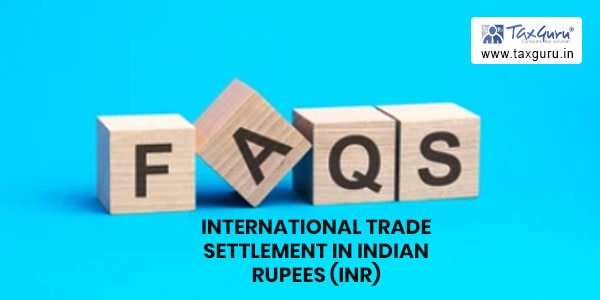 International Trade Settlement in Indian Rupees (INR) - FAQs