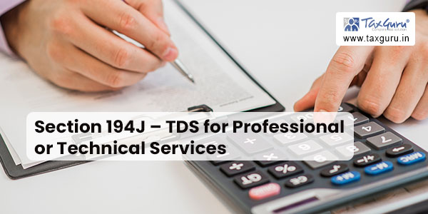 Section 194J – TDS for Professional or Technical Services
