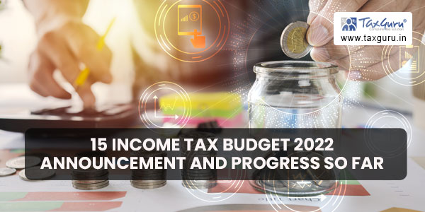 15 Income Tax Budget 2022 Announcement and Progress so far