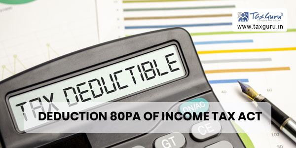 Deduction 80PA of Income Tax Act, 1961 An Overview