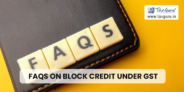 FAQs on Block credit under GST