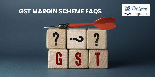 GST Margin Scheme (GST on second hand goods) FAQs