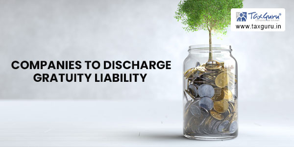 Options available to Indian Private & Multinational Companies to Discharge Gratuity Liability