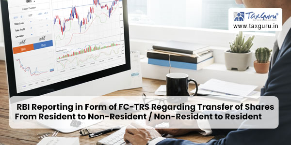 RBI Reporting in Form of FC-TRS Regarding Transfer of Shares From Resident to Non-Resident Non-Resident to Resident