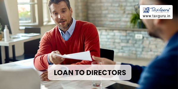 Section 185 of Companies Act, 2013- Loan to Directors Etc
