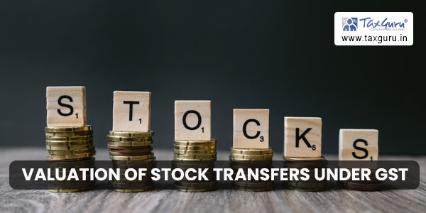 Valuation of Stock Transfers under GST