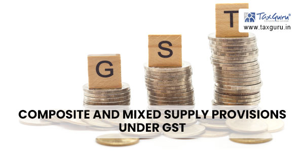 Composite and Mixed Supply Provisions under GST