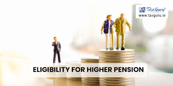 Eligibility For Higher Pension