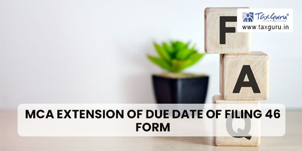 MCA Extension of due date of filing 46 Form
