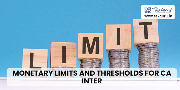 All Monetary limits and Thresholds for CA Inter
