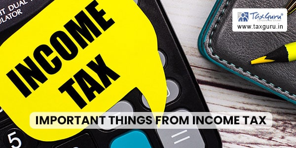 Important Things from Income Tax