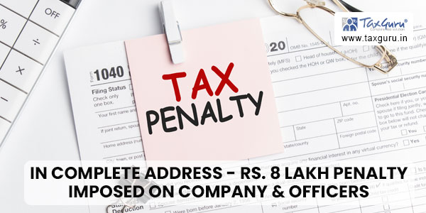 In Complete Address - Rs. 8 Lakh penalty imposed on Company & Officers