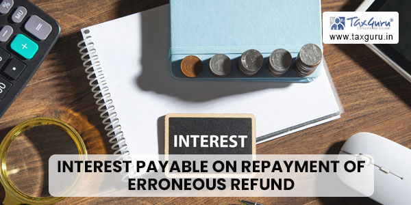 Interest payable on repayment of Erroneous Refund