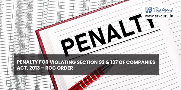 Penalty for Violating Section 92 & 137 of Companies Act, 2013 – ROC order