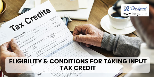 Eligibility & Conditions For Taking Input Tax Credit