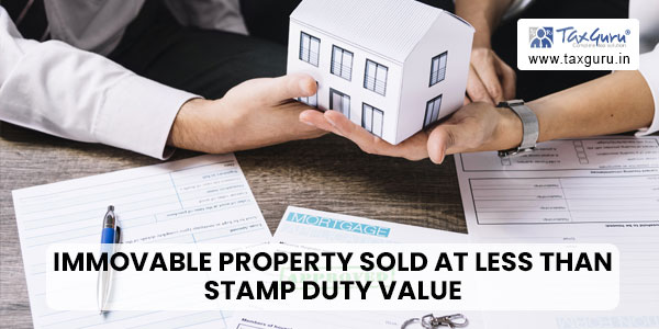 Immovable Property Sold at less than Stamp Duty Value