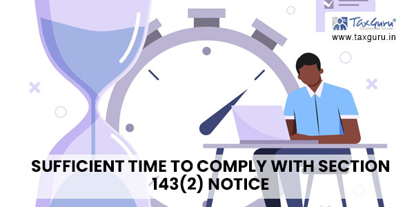 Sufficient time to comply with section 143(2) notice