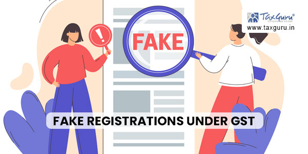 Fake Registrations under GST